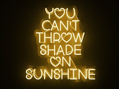 You can't throw shade on sunshine
